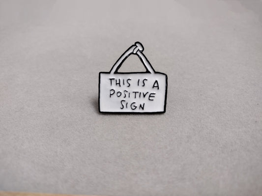 This Is A Positive Sign Enamel Pin