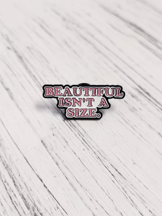 Beautiful Isn't a Size Enamel Pin